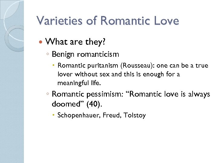 Varieties of Romantic Love What are they? ◦ Benign romanticism Romantic puritanism (Rousseau): one