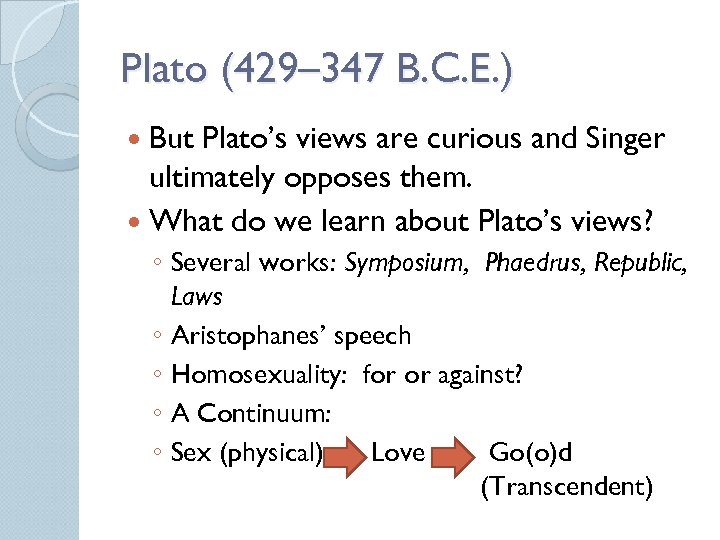 Plato (429– 347 B. C. E. ) But Plato’s views are curious and Singer