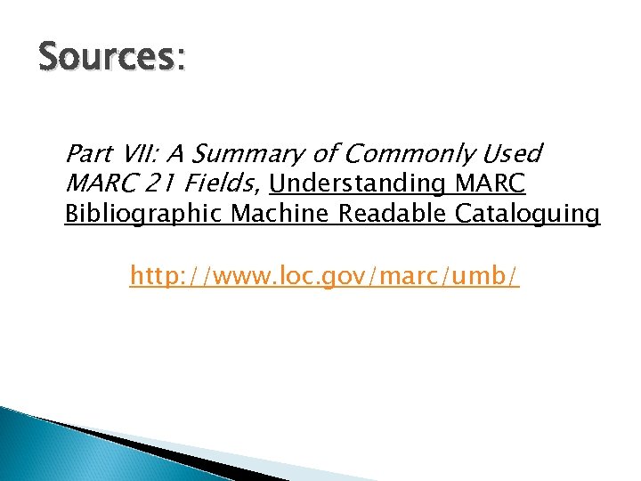 Sources: Part VII: A Summary of Commonly Used MARC 21 Fields, Understanding MARC Bibliographic