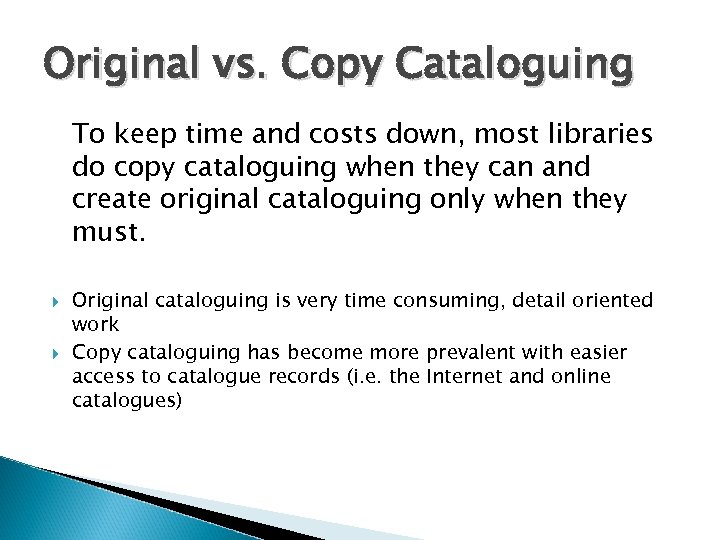 Original vs. Copy Cataloguing To keep time and costs down, most libraries do copy