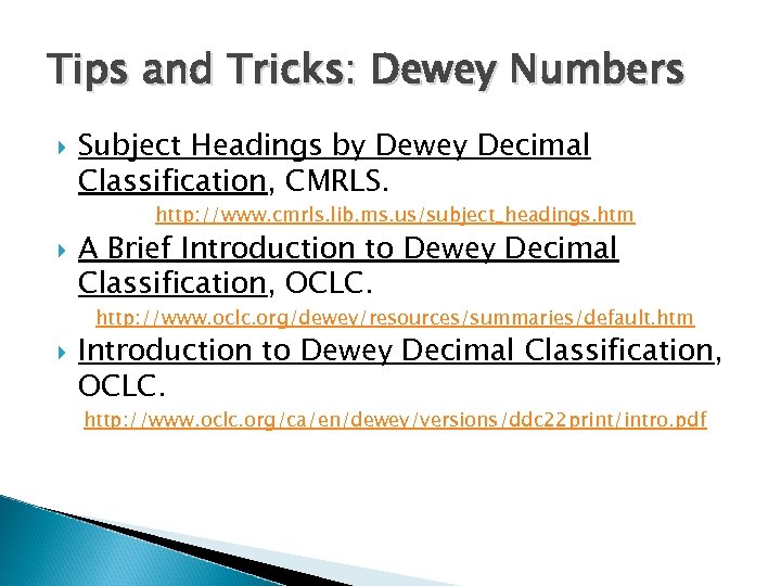 Tips and Tricks: Dewey Numbers Subject Headings by Dewey Decimal Classification, CMRLS. http: //www.