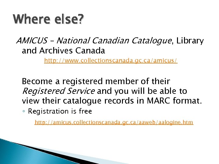 Where else? AMICUS – National Canadian Catalogue, Library and Archives Canada http: //www. collectionscanada.