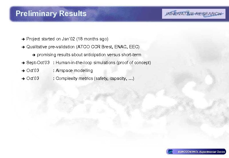Preliminary Results è Project started on Jan’ 02 (18 months ago) è Qualitative pre-validation