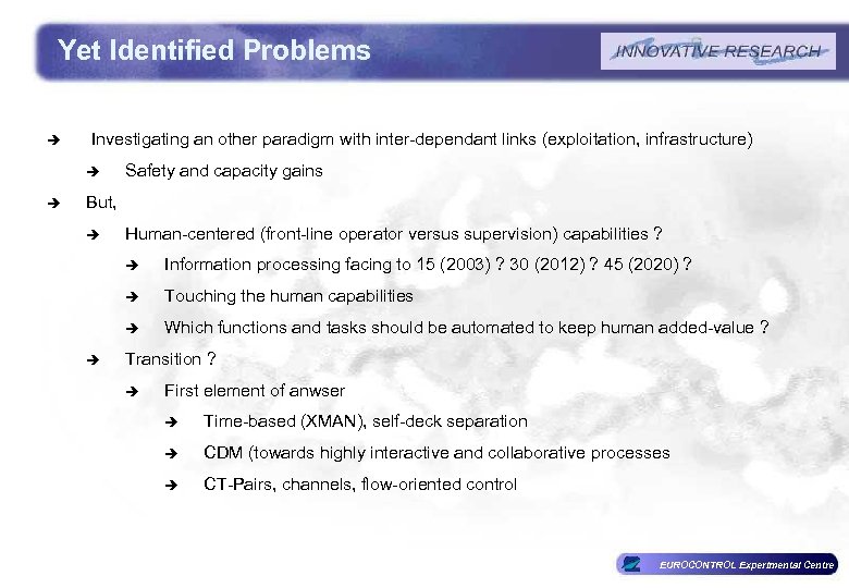 Yet Identified Problems è Investigating an other paradigm with inter-dependant links (exploitation, infrastructure) è