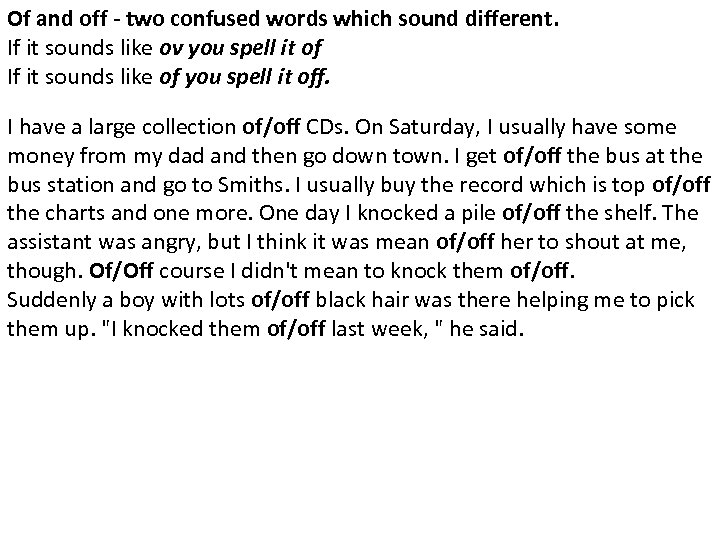 Of and off - two confused words which sound different. If it sounds like