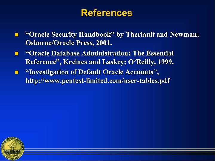 References n n n “Oracle Security Handbook” by Theriault and Newman; Osborne/Oracle Press, 2001.