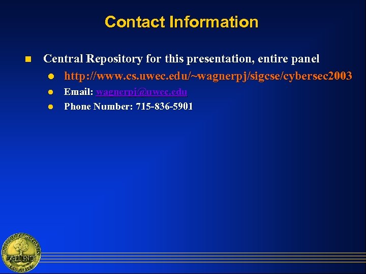 Contact Information n Central Repository for this presentation, entire panel l http: //www. cs.