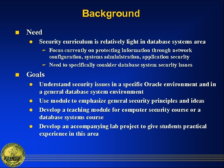 Background n Need l Security curriculum is relatively light in database systems area F