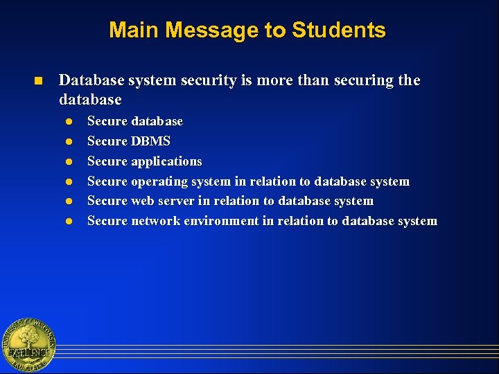 Main Message to Students n Database system security is more than securing the database