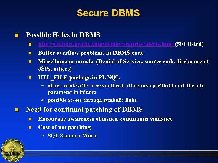 Secure DBMS n Possible Holes in DBMS l l http: //technet. oracle. com/deploy/security/alerts. htm