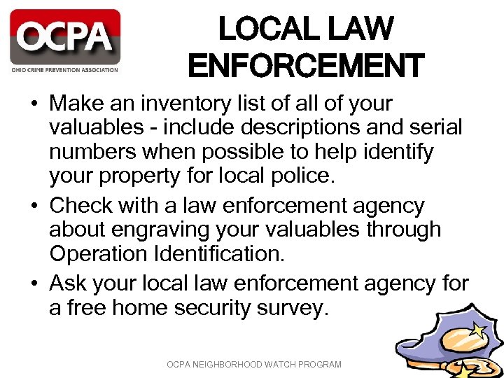 LOCAL LAW ENFORCEMENT • Make an inventory list of all of your valuables -