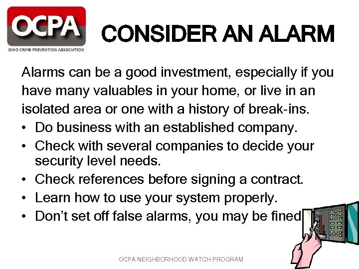 CONSIDER AN ALARM Alarms can be a good investment, especially if you have many