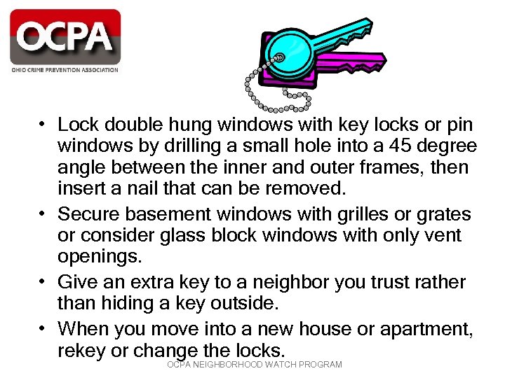  • Lock double hung windows with key locks or pin windows by drilling