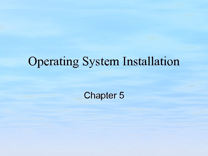 Operating System Installation Chapter 5 