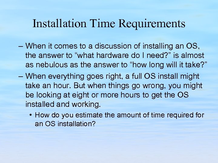 Installation Time Requirements – When it comes to a discussion of installing an OS,