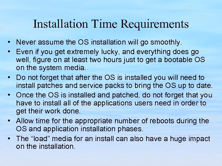 Installation Time Requirements • Never assume the OS installation will go smoothly. • Even