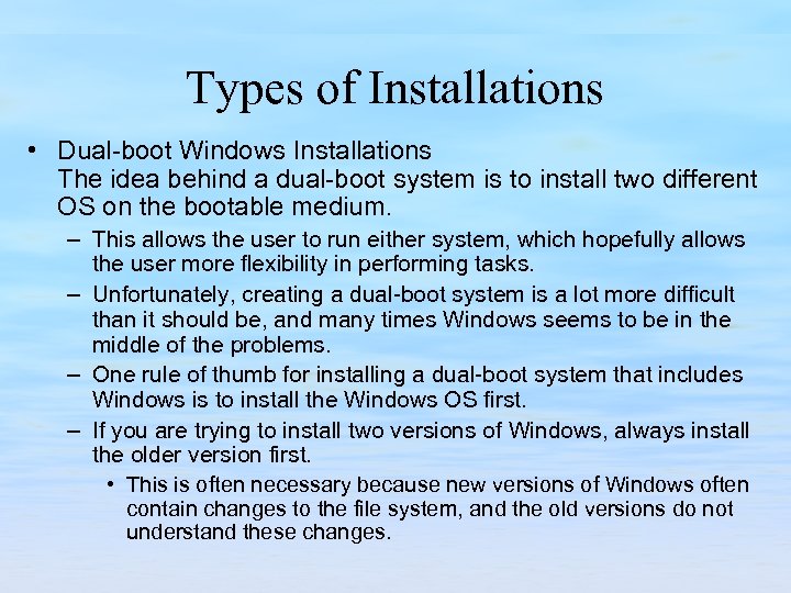 Types of Installations • Dual-boot Windows Installations The idea behind a dual-boot system is