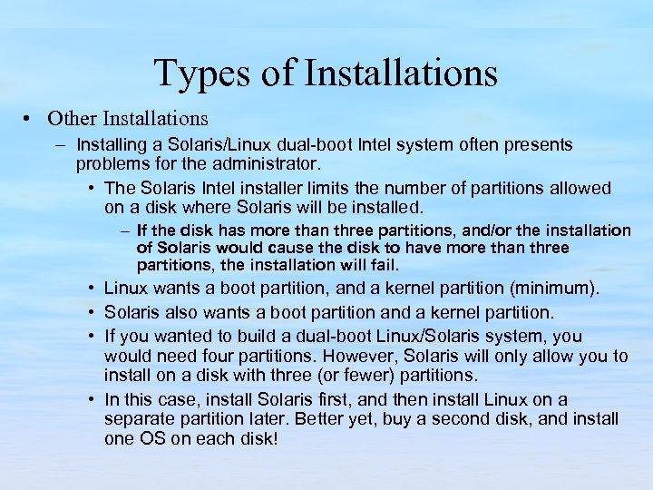 Types of Installations • Other Installations – Installing a Solaris/Linux dual-boot Intel system often