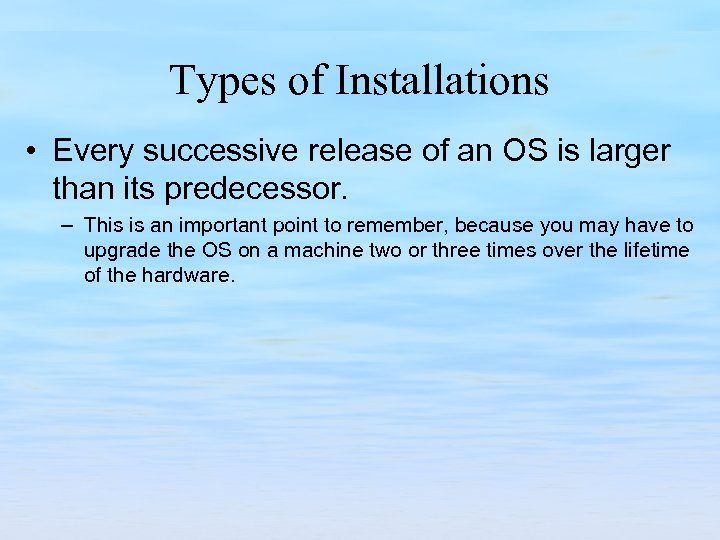 Types of Installations • Every successive release of an OS is larger than its