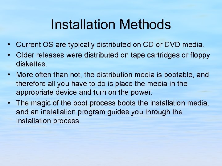 Installation Methods • Current OS are typically distributed on CD or DVD media. •