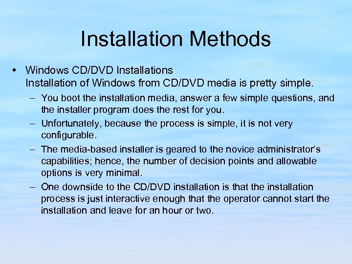 Installation Methods • Windows CD/DVD Installations Installation of Windows from CD/DVD media is pretty