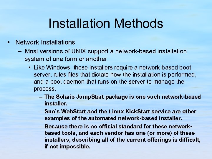 Installation Methods • Network Installations – Most versions of UNIX support a network-based installation