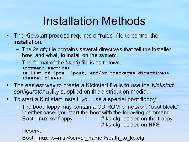 Installation Methods • The Kickstart process requires a “rules” file to control the installation.