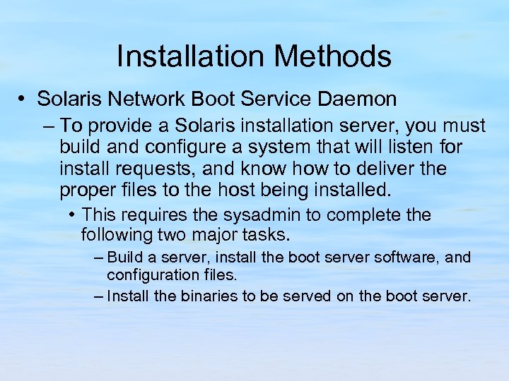 Installation Methods • Solaris Network Boot Service Daemon – To provide a Solaris installation