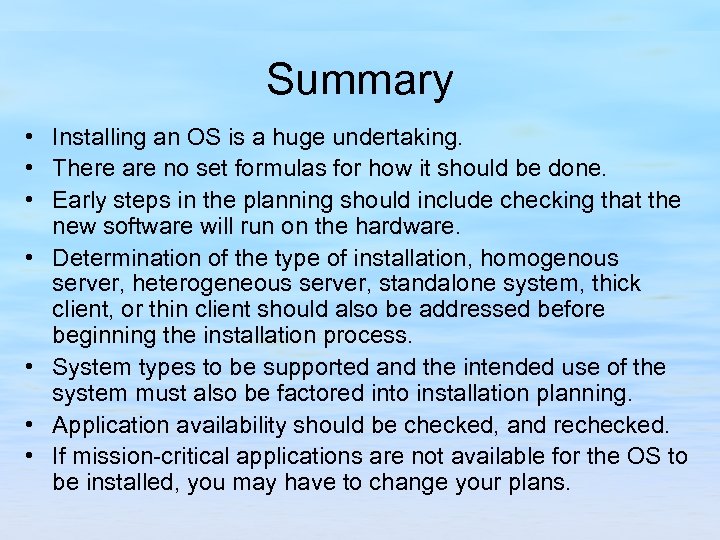 Summary • Installing an OS is a huge undertaking. • There are no set