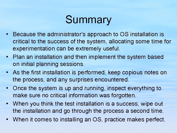 Summary • Because the administrator’s approach to OS installation is critical to the success