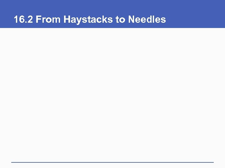 16. 2 From Haystacks to Needles 