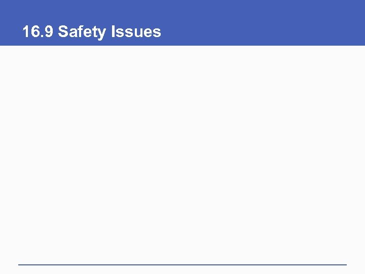 16. 9 Safety Issues 