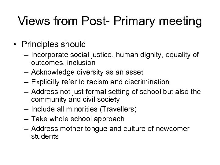 Views from Post- Primary meeting • Principles should – Incorporate social justice, human dignity,