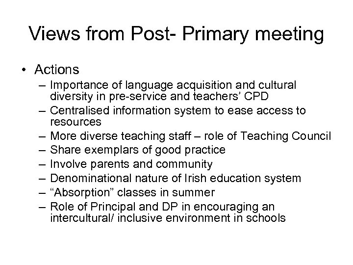 Views from Post- Primary meeting • Actions – Importance of language acquisition and cultural