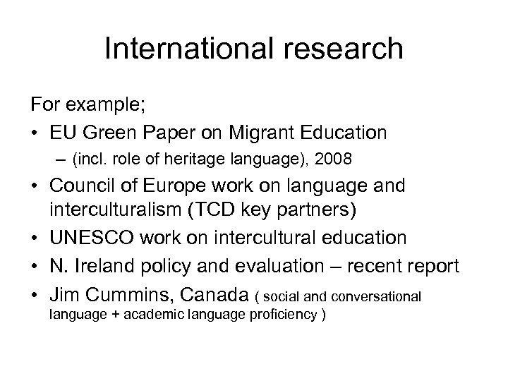 International research For example; • EU Green Paper on Migrant Education – (incl. role