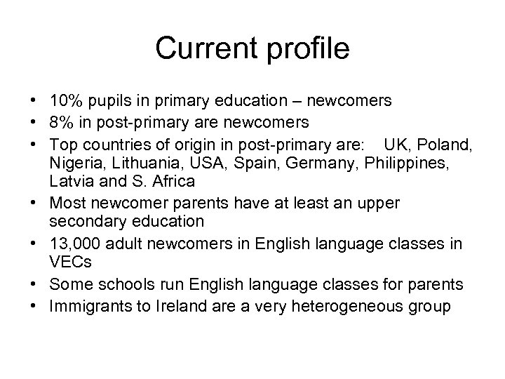 Current profile • 10% pupils in primary education – newcomers • 8% in post-primary