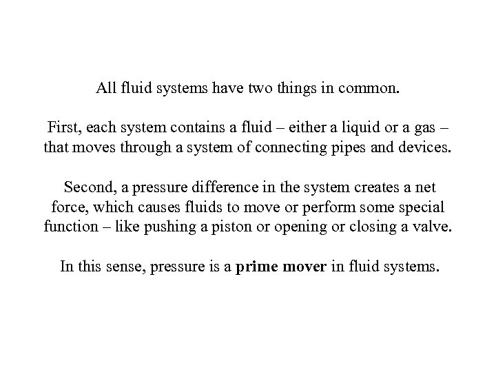All fluid systems have two things in common. First, each system contains a fluid