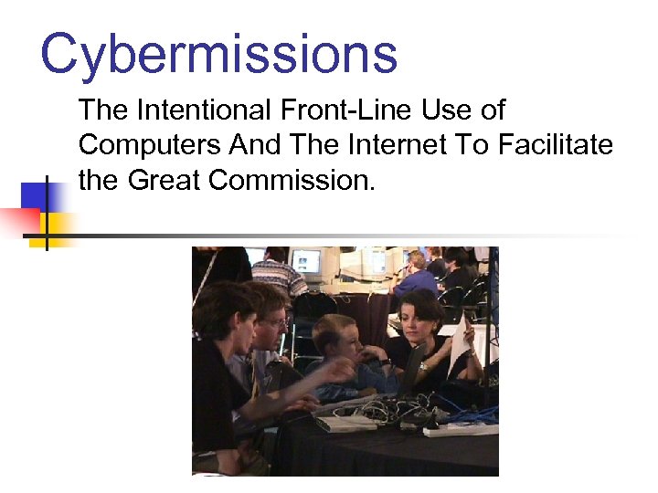 Cybermissions The Intentional Front-Line Use of Computers And The Internet To Facilitate the Great