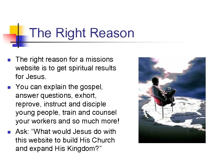 The Right Reason n The right reason for a missions website is to get