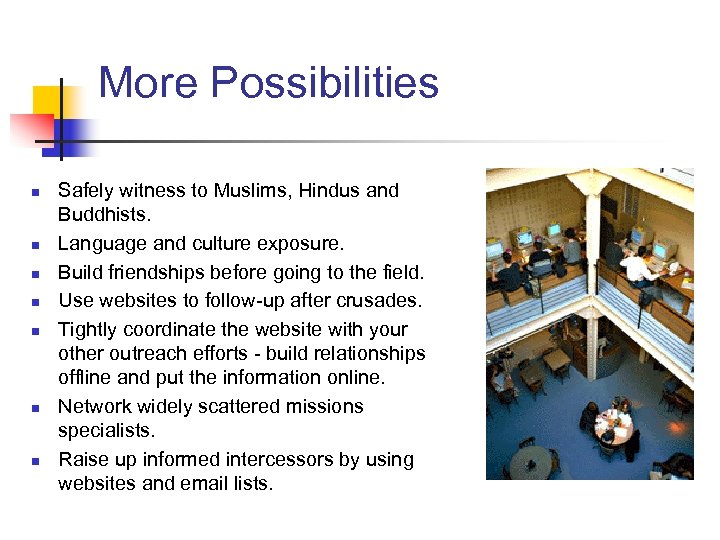 More Possibilities n n n n Safely witness to Muslims, Hindus and Buddhists. Language