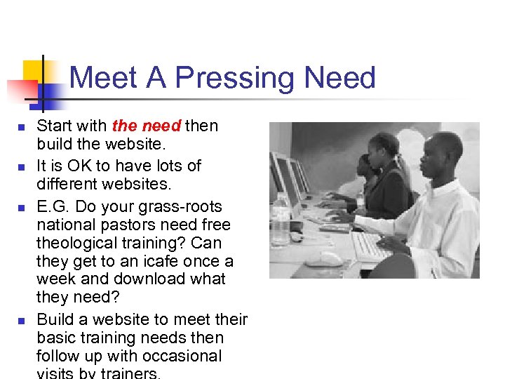 Meet A Pressing Need n n Start with the need then build the website.