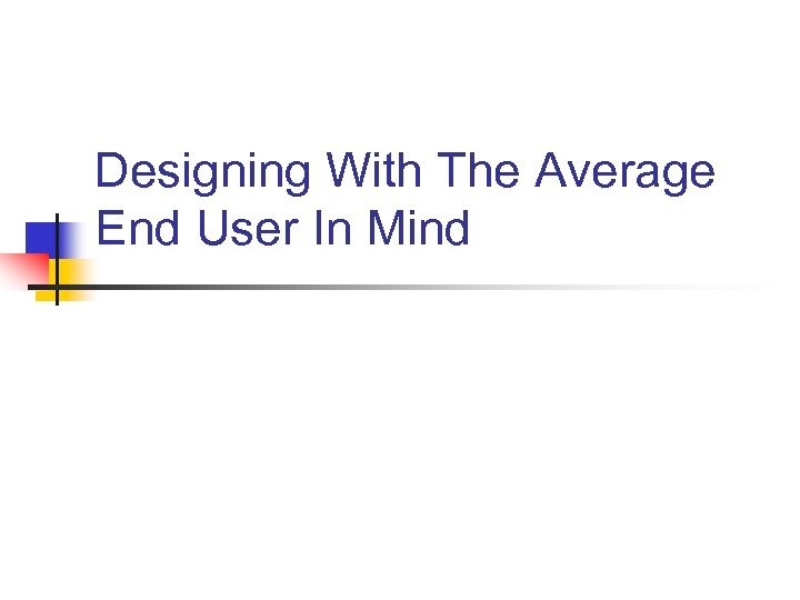 Designing With The Average End User In Mind 