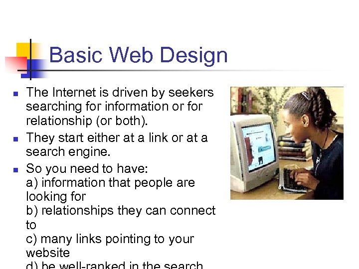 Basic Web Design n The Internet is driven by seekers searching for information or