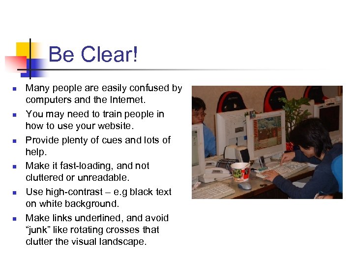 Be Clear! n n n Many people are easily confused by computers and the