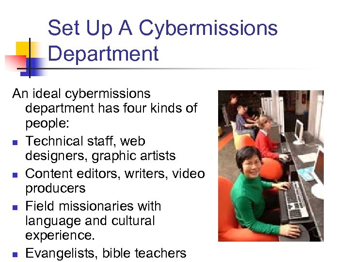 Set Up A Cybermissions Department An ideal cybermissions department has four kinds of people: