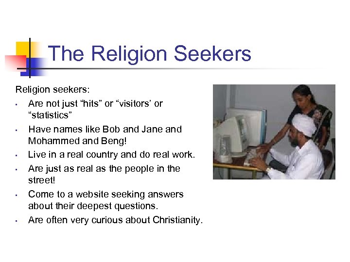 The Religion Seekers Religion seekers: • Are not just “hits” or “visitors’ or “statistics”