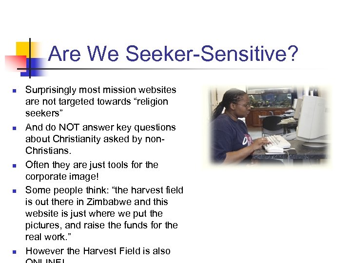 Are We Seeker-Sensitive? n n n Surprisingly most mission websites are not targeted towards