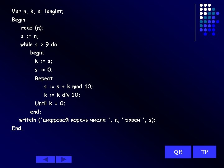 Var n, k, s: longint; Begin read (n); s : = n; while s
