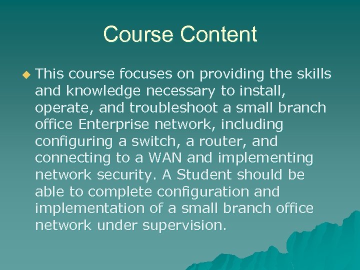 Course Content u This course focuses on providing the skills and knowledge necessary to