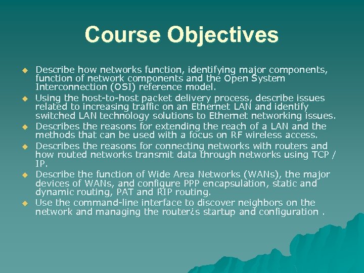Course Objectives u u u Describe how networks function, identifying major components, function of